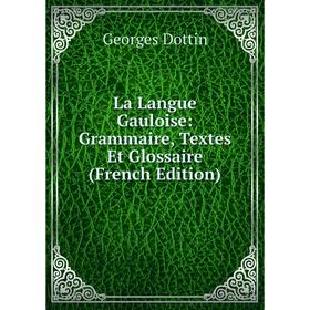 

Книга La Langue Gauloise: Grammaire, Textes Et Glossaire