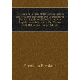 

Книга Delle Azioni Edilizie Nella Contrattazione Del Bestiame Destinato Per L'agricoltura: Dei Vizi Redibitori E Della Straniera Legislazione Relativa