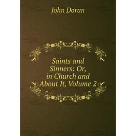 

Книга Saints and Sinners: Or, in Church and About It, Volume 2