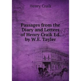 

Книга Passages from the Diary and Letters of Henry Craik Ed by WE Tayler