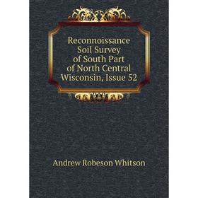 

Книга Reconnoissance Soil Survey of South Part of North Central Wisconsin, Issue 52
