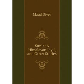 

Книга Sunia: A Himalayan Idyll, and Other Stories