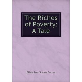 

Книга The Riches of Poverty: A Tale