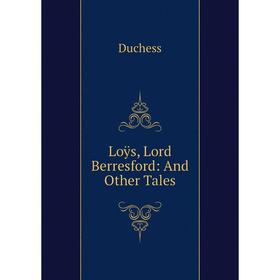

Книга Loÿs, Lord Berresford: And Other Tales