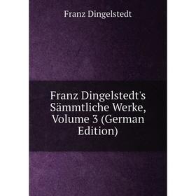 

Книга Franz Dingelstedt's Sämmtliche Werke, Volume 3 (German Edition)