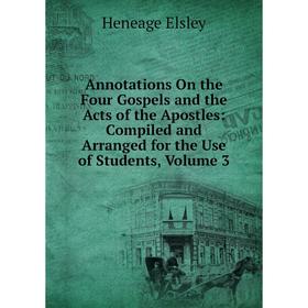 

Книга Annotations On the Four Gospels and the Acts of the Apostles: Compiled and Arranged for the Use of Students, Volume 3