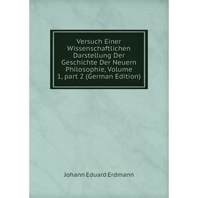 

Книга Versuch Einer Wissenschaftlichen Darstellung Der Geschichte Der Neuern Philosophie, Volume 1, part 2 (German Edition)