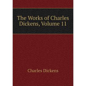 

Книга The Works of Charles Dickens, Volume 11