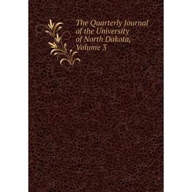 

Книга The Quarterly Journal of the University of North Dakota, Volume 3