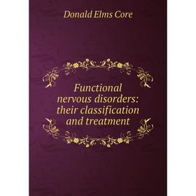 

Книга Functional nervous disorders: their classification and treatment