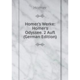 

Книга Homer's Werke: Homer's Odyssee. 2 Aufl (German Edition)
