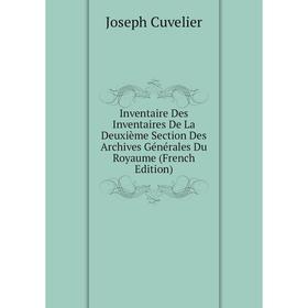 

Книга Inventaire Des Inventaires De La Deuxième Section Des Archives Générales Du Royaume (French Edition)