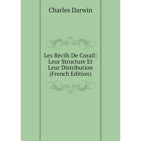 

Книга Les Récifs De Corail: Leur Structure Et Leur Distribution