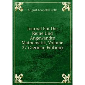 

Книга Journal Für Die Reine Und Angewandte Mathematik, Volume 37