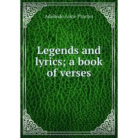 

Книга Legends and lyrics; a book of verses