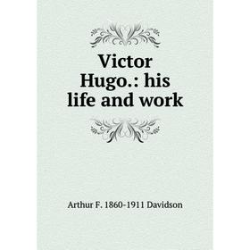 

Книга Victor Hugo.: his life and work
