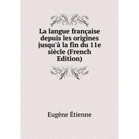 

Книга La langue française depuis les origines jusqu'à la fin du 11e siècle