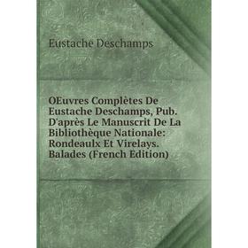 

Книга Oeuvres complètes De Eustache Deschamps, Pub D'après Le Manuscrit De La Bibliothèque Nationale: Rondeaulx Et Virelays Balades