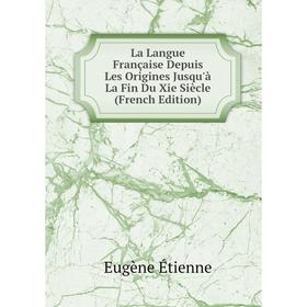 

Книга La Langue Française Depuis Les Origines Jusqu'à La Fin Du Xie Siècle