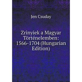 

Книга Zrinyiek a Magyar Történelemben: 1566-1704 (Hungarian Edition)
