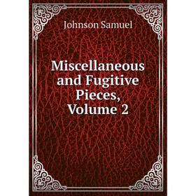 

Книга Miscellaneous and Fugitive Pieces, Volume 2