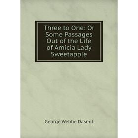 

Книга Three to One: Or Some Passages Out of the Life of Amicia Lady Sweetapple