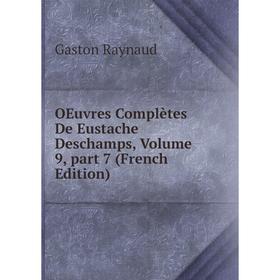 

Книга Oeuvres complètes De Eustache Deschamps, Volume 9, part 7