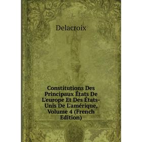 

Книга Constitutions Des Principaux États De L'europe Et Des États-Unis De L'amérique, Volume 4 (French Edition)