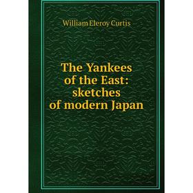 

Книга The Yankees of the East: sketches of modern Japan