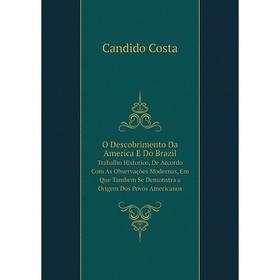 

Книга O Descobrimento Da America E Do BrazilTrabalho Historico, De Accordo Com As Observações Modernas, Em Que Tambem Se Demonstra a Origem Dos Povos