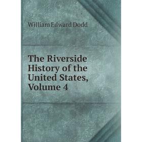 

Книга The Riverside History of the United States, Volume 4