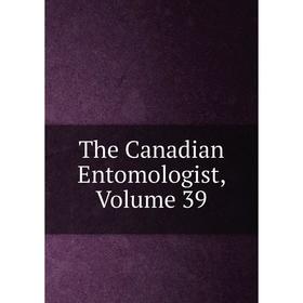 

Книга The Canadian Entomologist, Volume 39