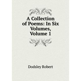 

Книга A Collection of Poems: In Six Volumes, Volume 1