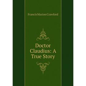 

Книга Doctor Claudius: A True Story