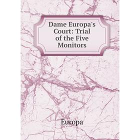 

Книга Dame Europa's Court: Trial of the Five Monitors