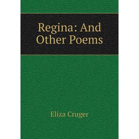 

Книга Regina: And Other Poems