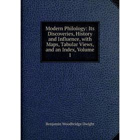 

Книга Modern Philology: Its Discoveries, History and Influence, with Maps, Tabular Views, and an Index, Volume 1