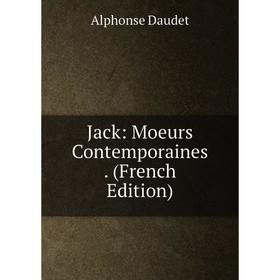 

Книга Jack: Moeurs Contemporaines. (French Edition)