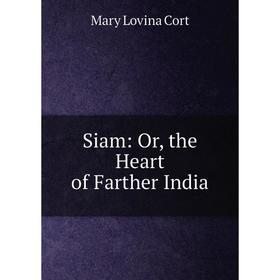 

Книга Siam: Or, the Heart of Farther India