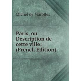 

Книга Paris, ou Description de cette ville