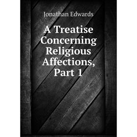 

Книга A Treatise Concerning Religious Affections, Part 1