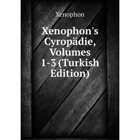 

Книга Xenophon's Cyropädie, Volumes 1-3 (Turkish Edition)