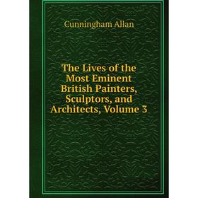 

Книга The Lives of the Most Eminent British Painters, Sculptors, and Architects, Volume 3