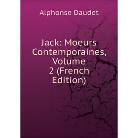 

Книга Jack: Moeurs Contemporaines, Volume 2 (French Edition)