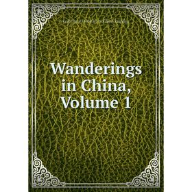 

Книга Wanderings in China, Volume 1