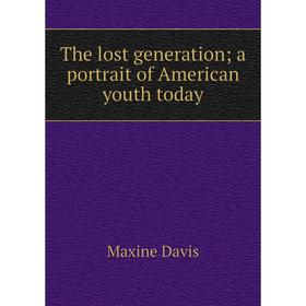

Книга The lost generation; a portrait of American youth today