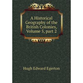 

Книга A Historical Geography of the British Colonies, Volume 5, part 2