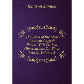 

Книга The Lives of the Most Eminent English Poets: With Critical Observations On Their Works, Volume 3