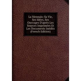 

Книга La Mennais: Sa Vie, Ses Idées, Ses Ouvrages D'après Les Sources Imprimées Et Les Documents Inédits
