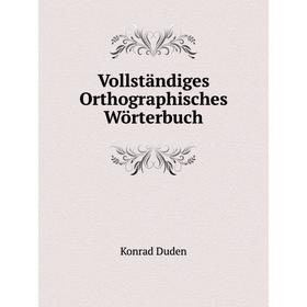 

Книга Vollständiges Orthographisches Wörterbuch